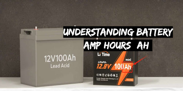 Understanding Battery Amp Hours (Ah)